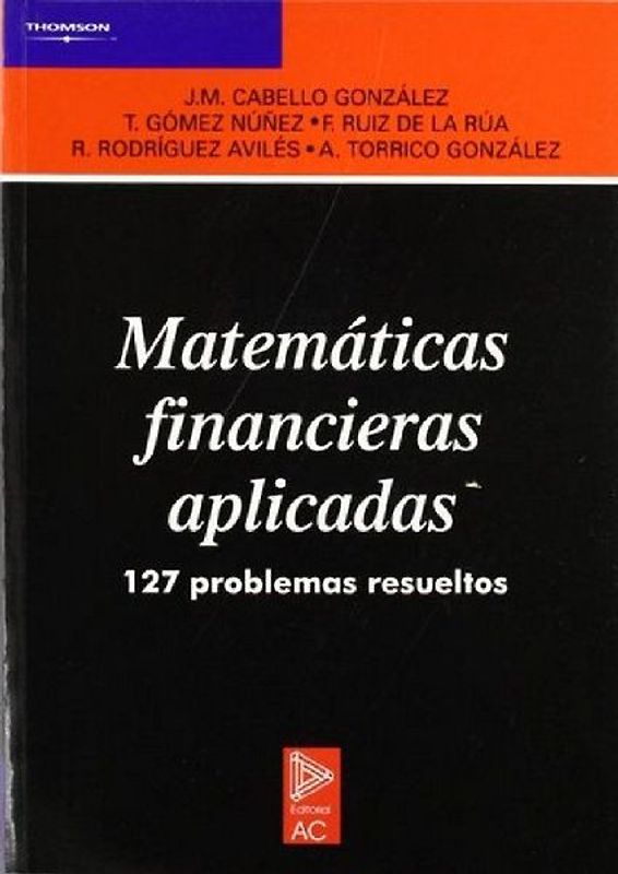 Matemáticas financieras aplicadas : 127 problemas resueltos