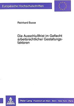 Die Ausschlußfrist im Geflecht arbeitsrechtlicher Gestaltungsfaktoren
