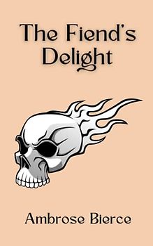 The Fiend's Delight: A Collection of Humorous Short Stories (Annotated)