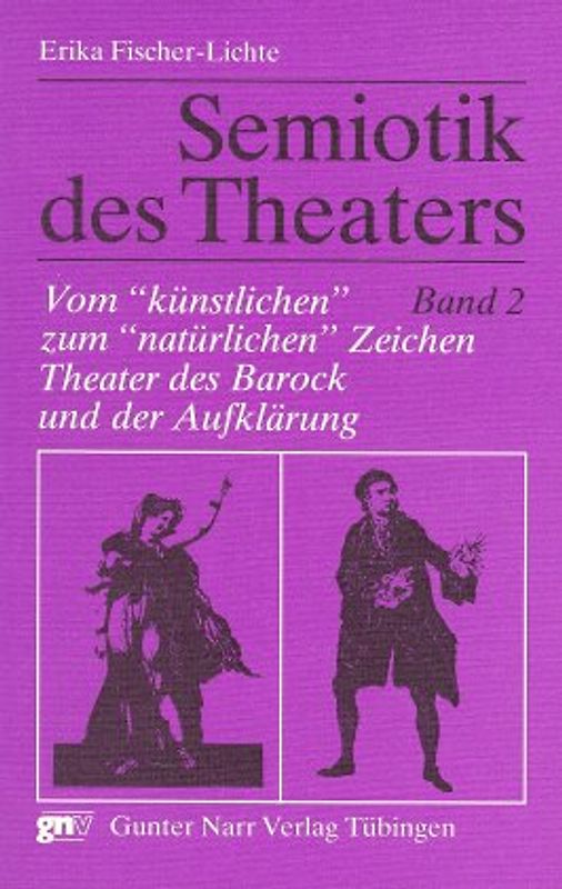 Semiotik des Theaters. Eine Einführung / Vom "künstlichen" zum "natürlichen" Zeichen - Theater des Barock und der Aufklärung