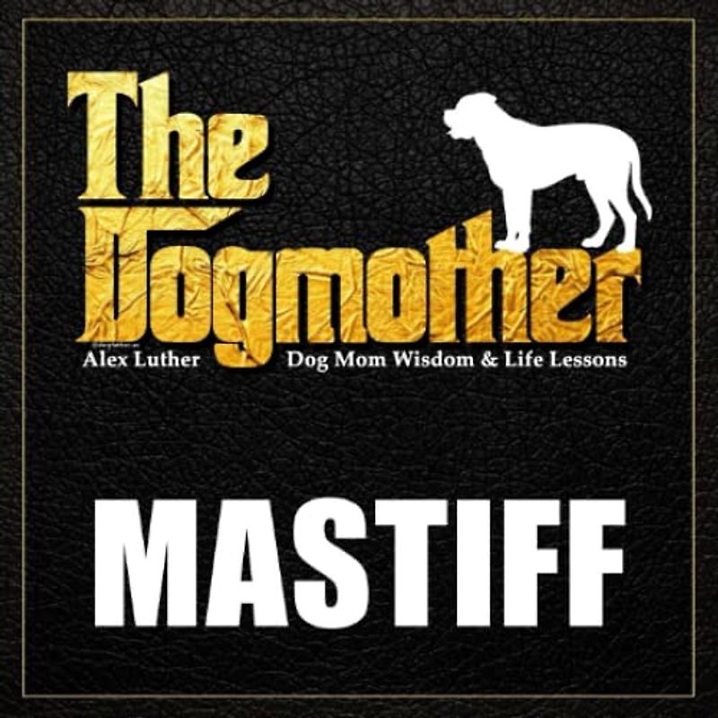 The Dogmother: Mastiff: (Dog Mom Wisdom & Life Lessons)