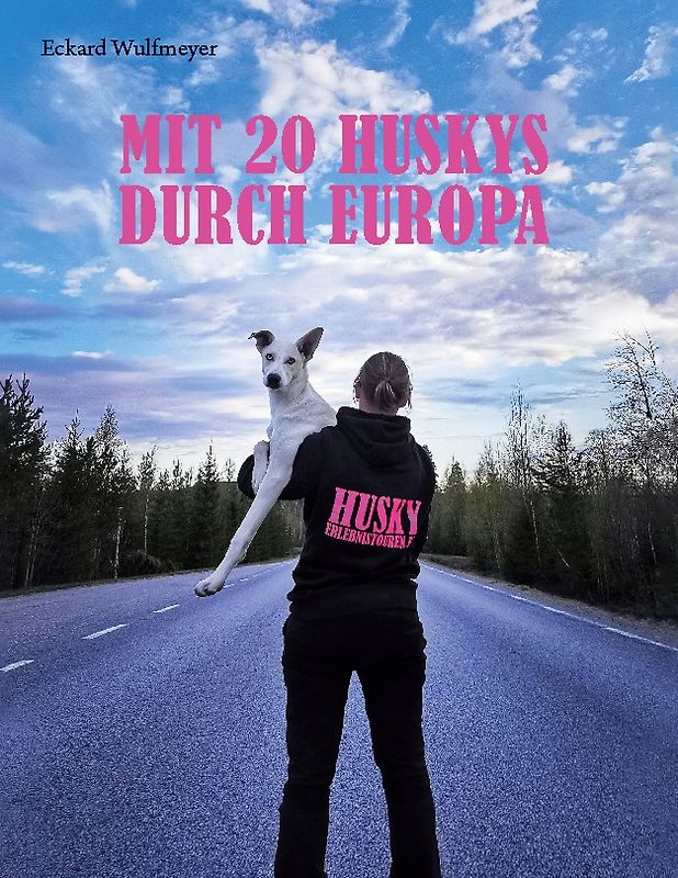 Mit 20 Huskys durch Europa
