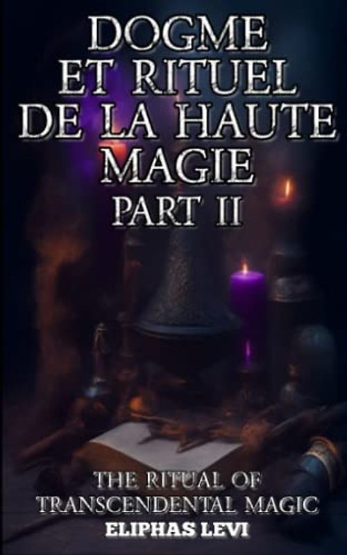Dogma et Rituel de la Haute Magie - Part II: The Ritual of Transcendental Magic