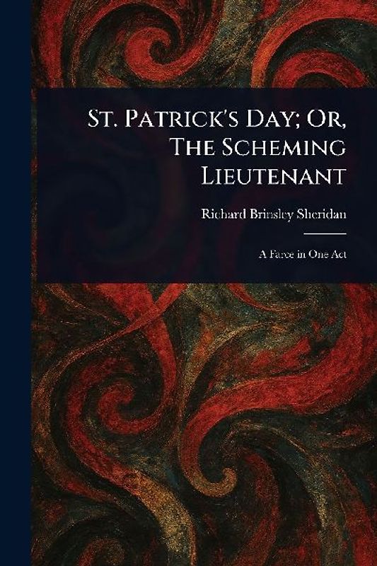 St. Patrick's Day; Or, The Scheming Lieutenant