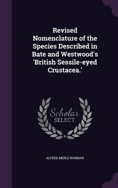 Revised Nomenclature of the Species Described in Bate and Westwood's 'British Sessile-eyed Crustacea.'