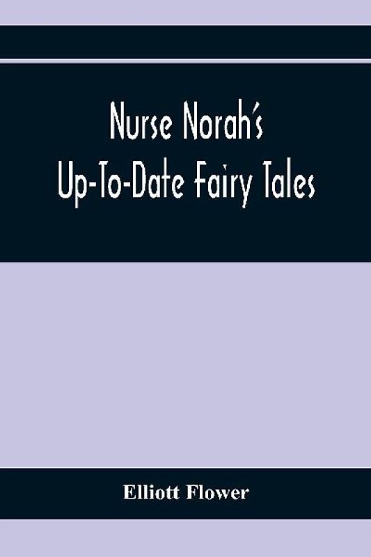Nurse Norah'S Up-To-Date Fairy Tales
