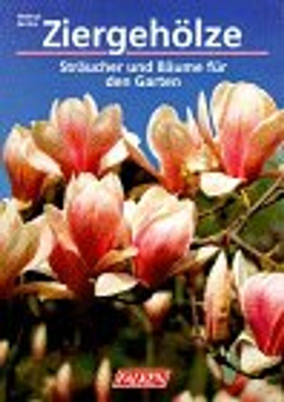 Ziergehölze. Sträucher und Bäume für den Garten