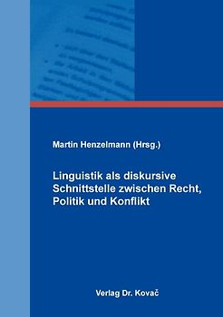 Linguistik als diskursive Schnittstelle zwischen Recht, Politik und Konflikt