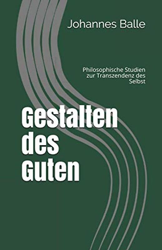 Gestalten des Guten: Philosophische Studien zur Transzendenz des Selbst
