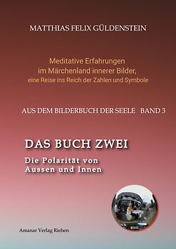 DAS BUCH ZWEI; Ein- und ausatmen; Anima und Animus; Spiegelbild und Schatten; Gegenüberliegende Tierkreiszeichen; Das Märchen von Frau Holle;