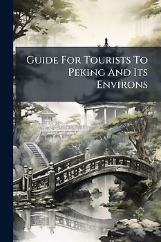 Guide For Tourists To Peking And Its Environs