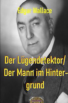 Illustrierte Edgar-Wallace-Reihe / Der Lügendetektor/ Der Mann im Hintergrund