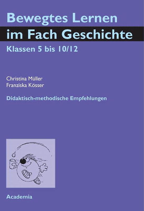 Bewegtes Lernen im Fach Geschichte. Klassen 5 bis 10/12