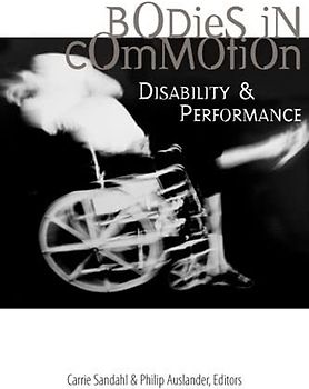 Bodies in Commotion: Disability and Performance (Corporealities: Discourses of Disability)