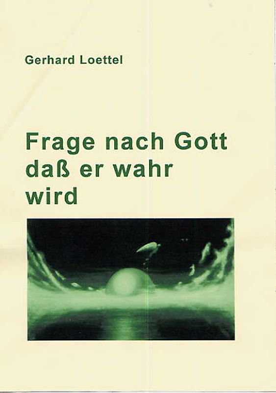 Frage nach Gott – daß er wahr wird