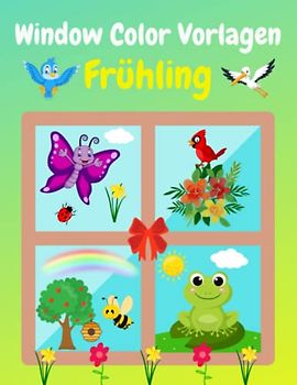 Window Color Vorlagen Frühling: Über 90 liebevoll gestaltete und abwechslungsreiche motive Für Kinder ab 5 Jahren und Erwachsene | Malvorlagen Fenster ... Mädchen und Jungen ( Window Color Vorlagen )