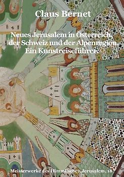 Neues Jerusalem in Österreich, der Schweiz und der Alpenregion. Ein Kunstreiseführer.