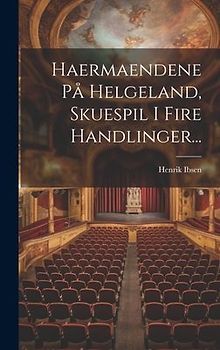 Haermaendene På Helgeland, Skuespil I Fire Handlinger...