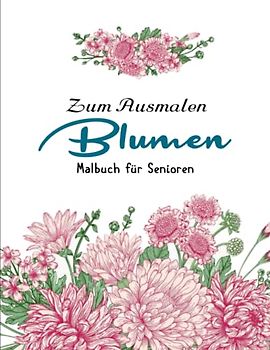 50 Blumen Malbuch für Senioren - Das Große Ausmalbuch: Eine perfekte Geschenkidee für Erwachsene und Jugendliche. | Achtsamkeit Fördern, Stress Abbauen Und Kreativität Entfalten