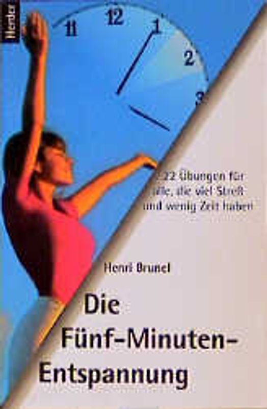 Die Fünf-Minuten-Entspannung. 22 Übungen für alle, die viel Stress und wenig Zeit haben