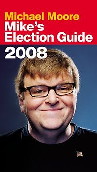 Mike's Election Guide - Michael Moore [Paperback]