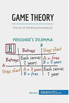 Game Theory: The art of thinking strategically (Management & Marketing, Band 11)