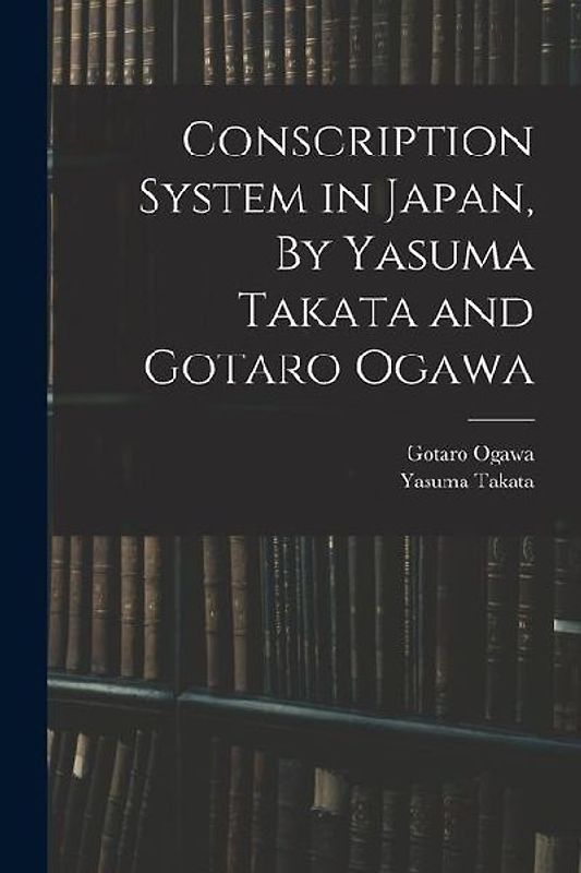 Conscription System in Japan, By Yasuma Takata and Gotaro Ogawa