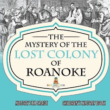 The Mystery of the Lost Colony of Roanoke - History 5th Grade | Children's History Books