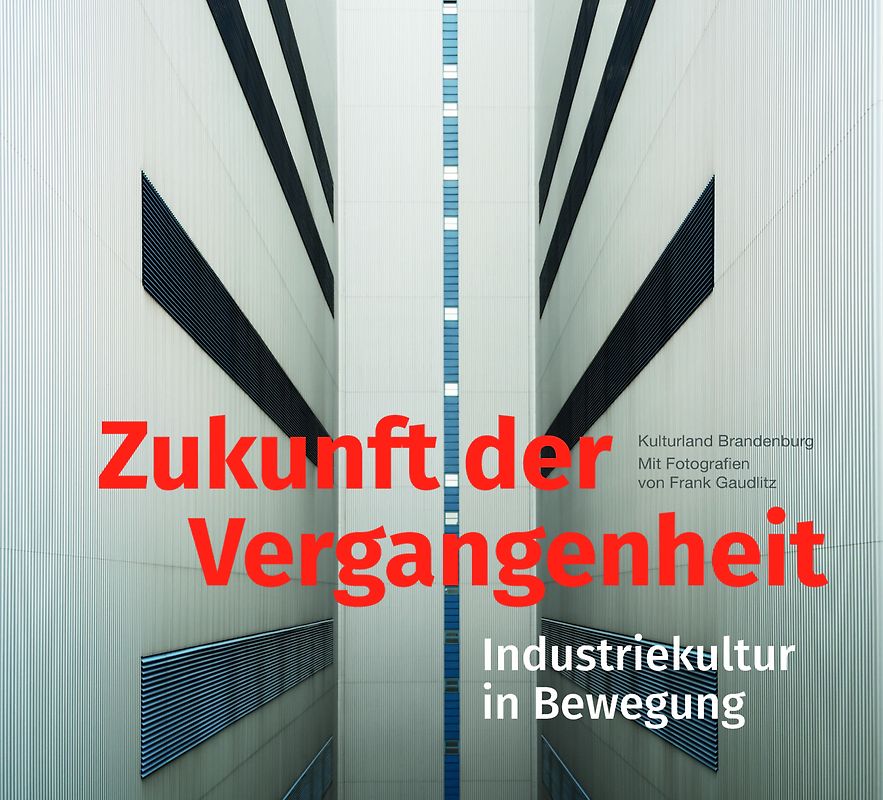 Zukunft der Vergangenheit – Industriekultur in Bewegung
