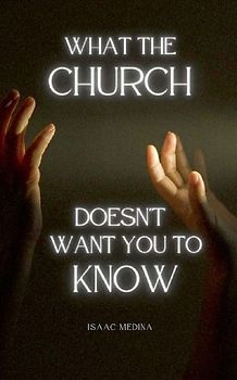 What The  Church Doesn't Want  You To  Know