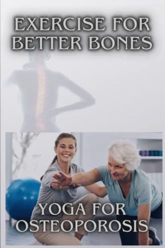 Exercise for better bones: Yoga for osteoporosis