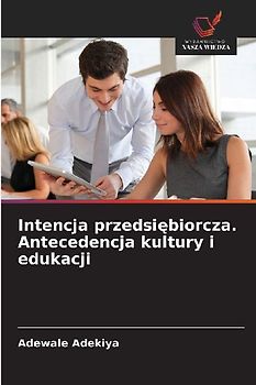 Intencja przedsi¿biorcza. Antecedencja kultury i edukacji