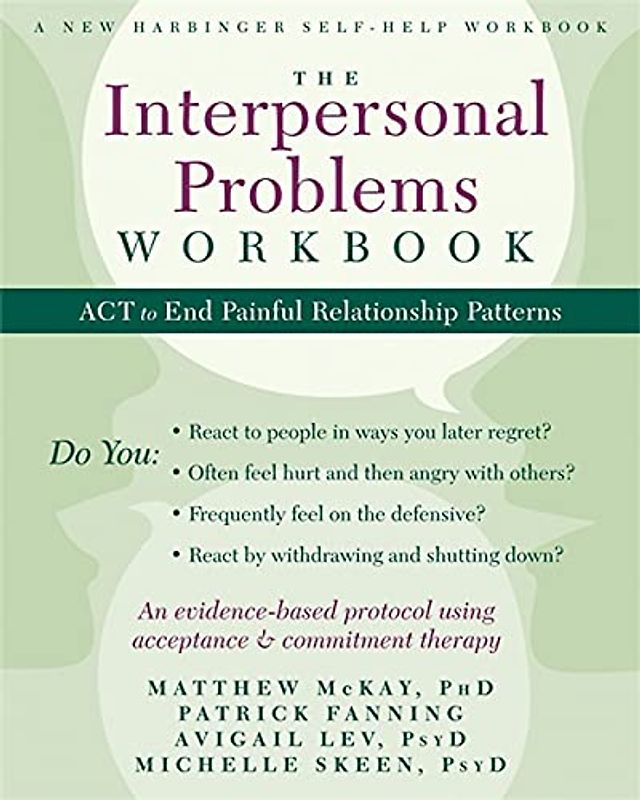 The Interpersonal Problems Workbook: ACT to End Painful Relationship Patterns (New Harbinger Self Help Workbk) - McKay, Matthew