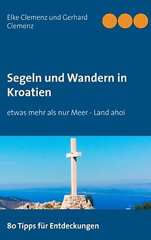 Segeln und Wandern in Kroatien. etwas mehr als nur Meer - Land ahoi