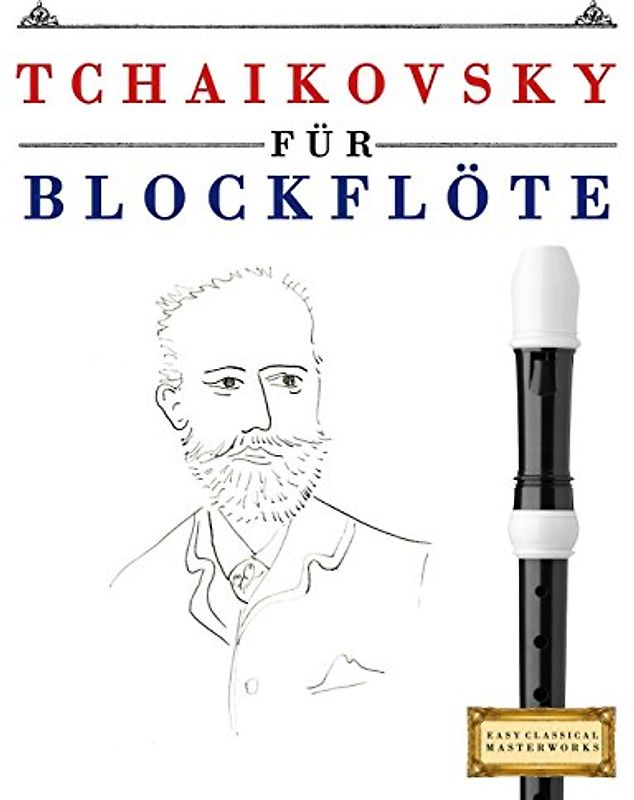 Tchaikovsky für Blockflöte: 10 Leichte Stücke für Blockflöte Anfänger Buch