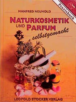 Naturkosmetik und Parfüm - selbst gemacht
