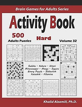 Activity Book: 500 Hard Logic Puzzles (Sudoku, Kakuro, Hitori, Minesweeper, Masyu, Suguru, Binary Puzzle, Slitherlink, Futoshiki, Fillomino) (Brain Games for Adults Series, Band 32)
