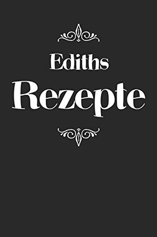 Ediths Rezepte: A5 Rezeptbuch zum selberschreiben personalisiert Personalisierte Geschenke Vorname Edith Übersichtliches blanko Kochbuch für 100 ... Frauen Mütter Omas Enkel Töchter Hobbyköche