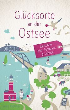 Glücksorte an der Ostsee. Zwischen Kiel, Fehmarn & Lübeck