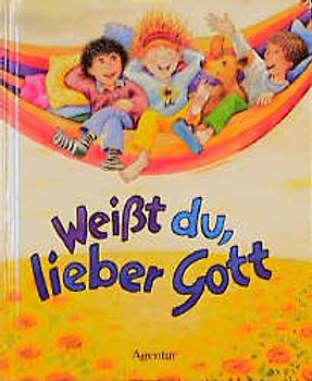Weisst du, lieber Gott. Neue Kindergebete