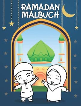 Ramadan Malbuch: Islamisches Aktivitätsbuch für Kinder | Islam Bücher für Kinder | Islamisches Malbuch | Ramadan Kareem Für Alle | Geschenk Für Kinder Muslime Jungen und Mädchen