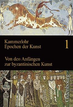 Kammerlohr - Epochen der Kunst / Band 1 - Von den Anfängen zur byzantinischen Kunst