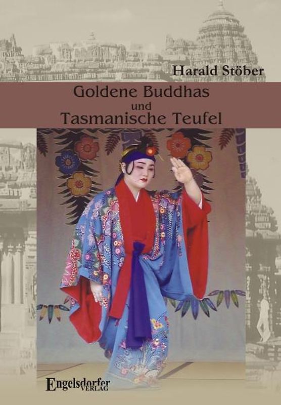 Goldene Buddhas und Tasmanische Teufel. Thailand – Indien – Ceylon – Australien – Japan