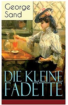 Die kleine Fadette: Märchenhafter Roman aus dem bäuerlichen Milieu