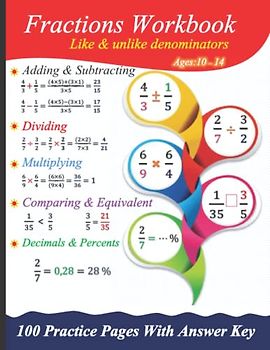 Fractions Workbook: Adding & Subtracting, Multiplying & Dividing - Comparing, Equivalent, decimals & percents: 100 practice pages with answer key