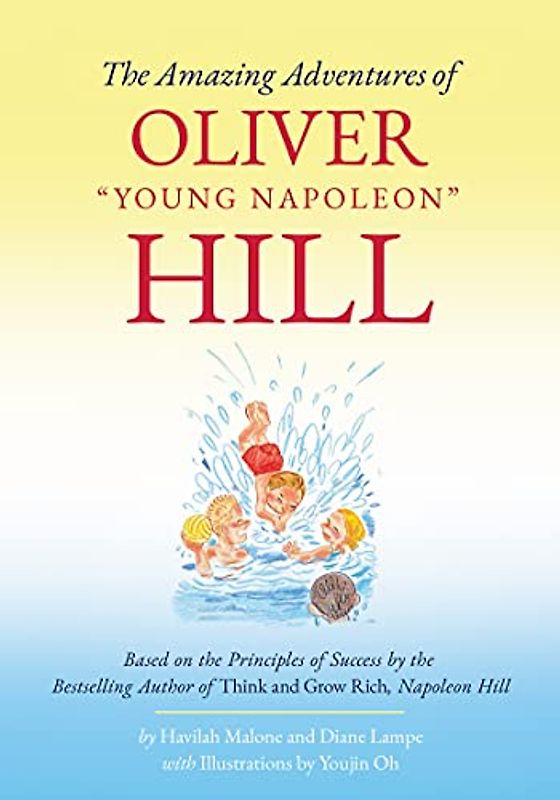 The Amazing Adventures of "Young Napoleon" Hill: Based on the Principles of Success by the Bestselling Author of Think and Grow Rich, Napoleon Hill ... Publication of the Napoleon Hill Foundation)