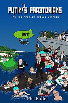 Putin's Praetorians: Confessions of the Top Kremlin Trolls: The Top Kremlin Trolls Confess