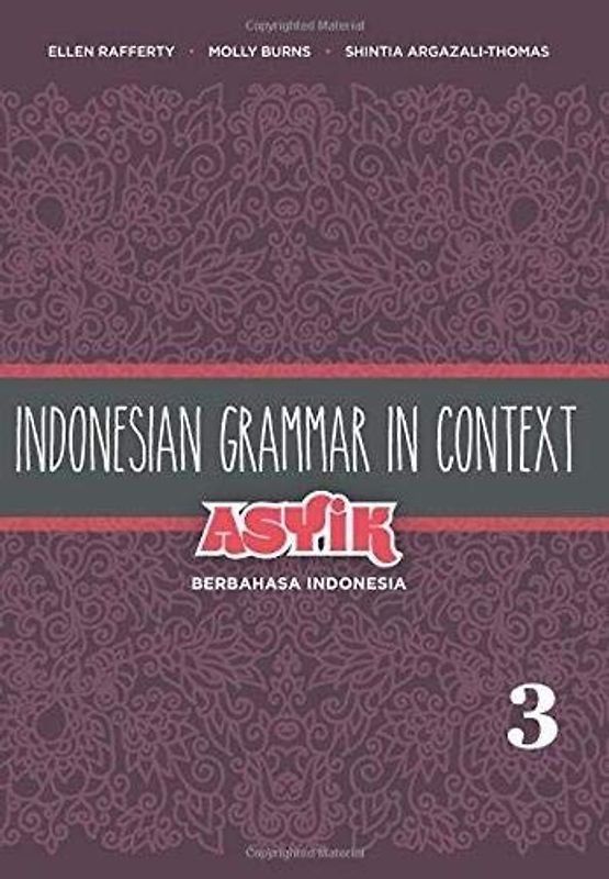 Indonesian Grammar in Context: Asyik Berbahasa Indonesia, Volume 3