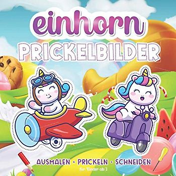Prickelbilder Einhorn: Prickelvorlagen für Kinder ab 3 Jahren | Prickeln, Ausmalen, Ausschneiden für Mädchen und Jungs | Bastelbuch ab 3 Jahren