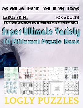 Smart Minds -Variety 10 Different Puzzle Book For Adults: Ultimate Variety Puzzles Large-Print Word Search, Word Maze .Word Spiral ,Word Angles, ... Crossword And Sudoku Easy , Medium And Hard